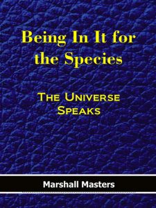 Being In It for the Species: The Universe Speaks