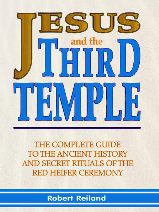 JTT1-540 Jesus and the Third Temple: The Complete Guide to the Ancient History and Secret Rituals of the Red Heifer Ceremony